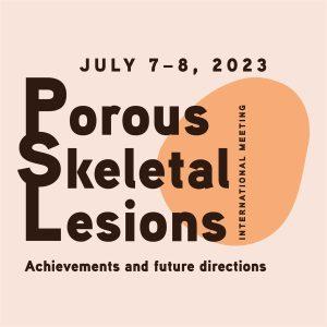 “International Meeting on PorousSkeletal Lesions (PSL): Achievements and Future Directions”
